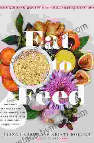 Eat to Feed: 80 Nourishing Recipes for Breastfeeding Moms