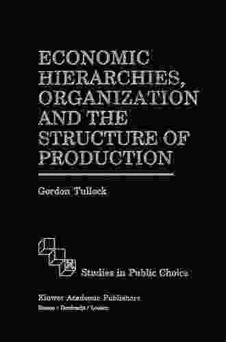 Economic Hierarchies Organization And The Structure Of Production (Studies In Public Choice 7)