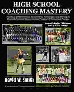 High School Coaching Mastery: The most comprehensive resource for tennis coaches wanting to develop perennial championship teams and individuals