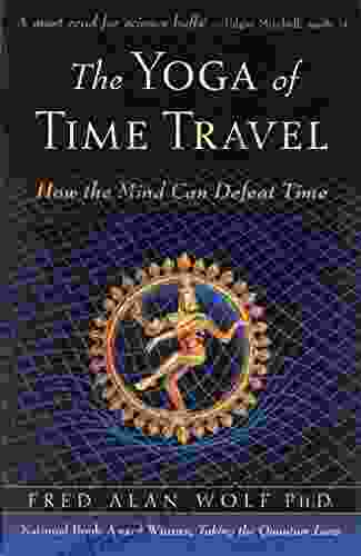 The Yoga of Time Travel: How the Mind Can Defeat Time