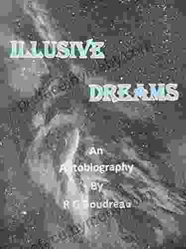 Illusive Dreams: An Autobiography by RG Boudreau