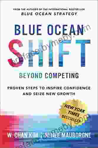 Blue Ocean Shift: Beyond Competing Proven Steps To Inspire Confidence And Seize New Growth