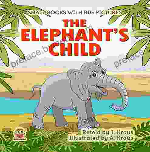 THE ELEPHANT S CHILD: A Short Funny Fairy Tale With Pictures For Reading Aloud With Toddlers 2 6 Years Old Who Are Learning To Read Bedtime Stories For (Small With Big Pictures 23)