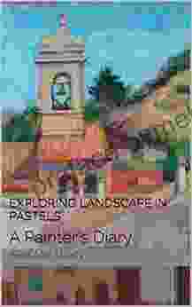 Exploring Landscape In Pastels: A Painter S Diary