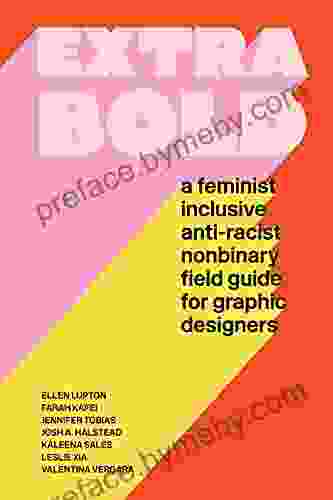 Extra Bold: A Feminist Inclusive Anti racist Nonbinary Field Guide for Graphic Designers