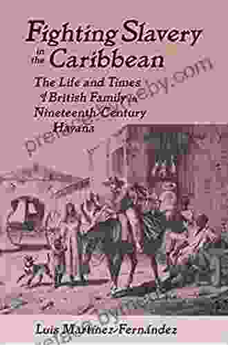 Fighting Slavery In The Caribbean: Life And Times Of A British Family In Nineteenth Century Havana (Latin American Realities (Paperback))