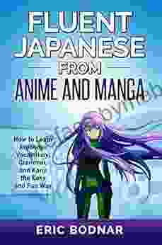 Fluent Japanese from Anime and Manga: How to Learn Japanese Vocabulary Grammar and Kanji the Easy and Fun Way (Revised and Updated)