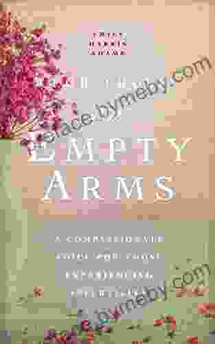 For Those With Empty Arms: A Compassionate Voice For Those Experiencing Infertility