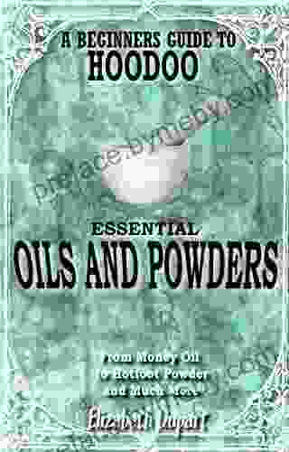 Hoodoo Essential Oils and Powders: From Money Oil to Hotfoot Powder and Much More (Hoodoo Recipes)