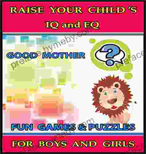 Raise Your Child s IQ EQ : Fun Brain Games Cool Puzzles Children s for Boys Girls 3 8 Years Old (ILLUSTRATED): Raise Your Child s IQ and EQ