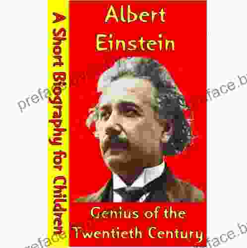 Albert Einstein : Genius Of The Twentieth Century (A Short Biography For Children)