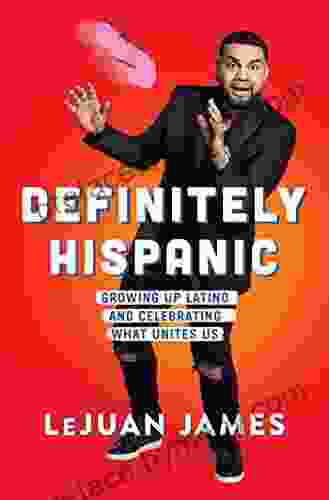 Definitely Hispanic: Growing Up Latino And Celebrating What Unites Us