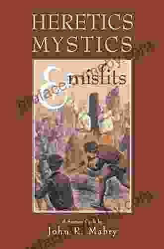 Heretics Mystics Misfits John R Mabry