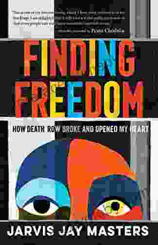 Finding Freedom: How Death Row Broke And Opened My Heart