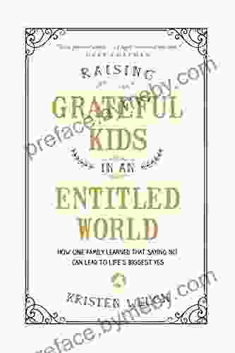 Raising Grateful Kids In An Entitled World: How One Family Learned That Saying No Can Lead To Life S Biggest Yes