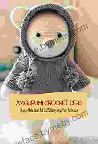 Amigurumi Crochet Ideas: How To Make Beautiful Stuffs Using Amigurumi Technique