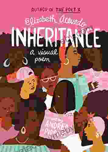 Inheritance: A Visual Poem Elizabeth Acevedo