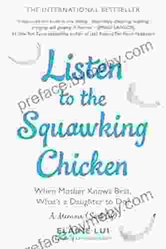 Listen To The Squawking Chicken: When Mother Knows Best What S A Daughter To Do? A Memoir (Sort Of)