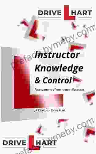 Driving Instructor Knowledge And Control: The Foundations For Successful Instruction (Instructor Knowledge Foundations Of Successful Instruction)