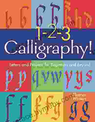 1 2 3 Calligraphy : Letters And Projects For Beginners And Beyond (Calligraphy Basics 2)