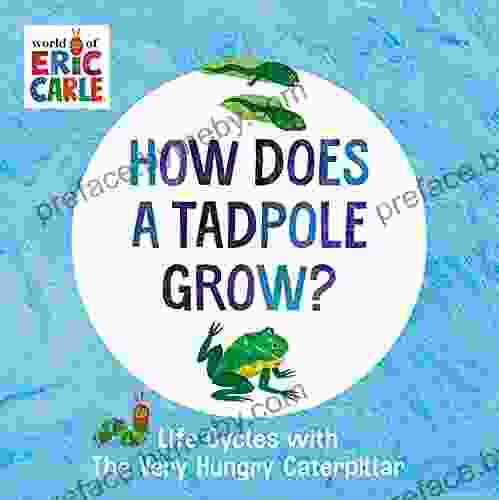 How Does A Tadpole Grow?: Life Cycles With The Very Hungry Caterpillar (The World Of Eric Carle)