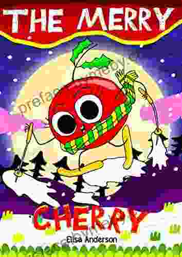 The Merry Cherry A Read Aloud Children S Story To Tell At Bedtime: A Lovely Kids For The Christmas Holidays (Garden Tales Early Reader Read Aloud For Kids 7)