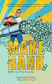 MAKE BANK (when you think like one): A Field Guide for Turning Your Finances Into an Automatic Money Machine Using Proven and Profitable Strategies You ve Never Heard of Before