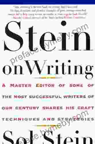 Stein On Writing: A Master Editor Of Some Of The Most Successful Writers Of Our Century Shares His Craft Techniques And Strategies