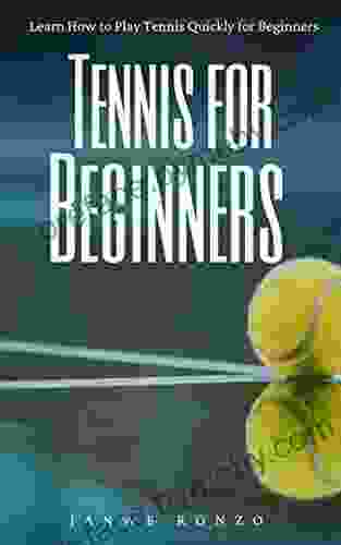 Tennis For Beginners: Learn How To Play Tennis Quickly For Beginners