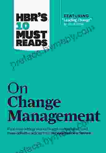 HBR s 10 Must Reads on Change Management (including featured article Leading Change by John P Kotter)