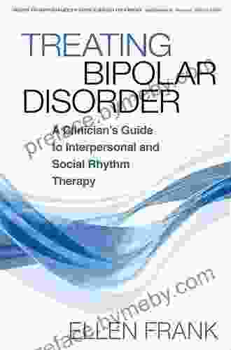 Treating Bipolar Disorder: A Clinician S Guide To Interpersonal And Social Rhythm Therapy (Guides To Individualized Evidence Based Treatment)