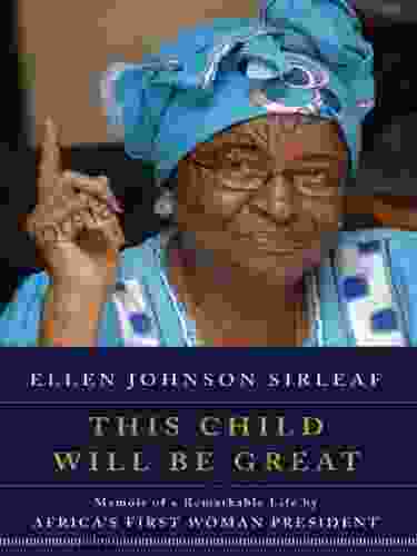 This Child Will Be Great: Memoir of a Remarkable Life by Africa s First Woman President