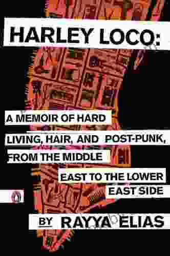 Harley Loco: A Memoir of Hard Living Hair and Post Punk from the Middle East to the Lower East Side