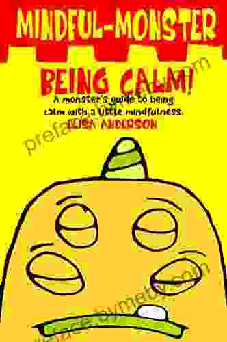 Mindful Monster Being Calm A Bedtime Story About Dealing With Anxiety Using Mindfulness For Kids Aged 3 5 And Above: A For Children About Worrying And How To Deal With Stress