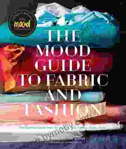 Mood Guide To Fabric And Fashion: The Essential Guide From The World S Most Famous Fabric Store