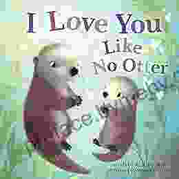 I Love You Like No Otter: A Funny and Sweet for Babies and Toddlers (Baby Animal Board Books) (Punderland)