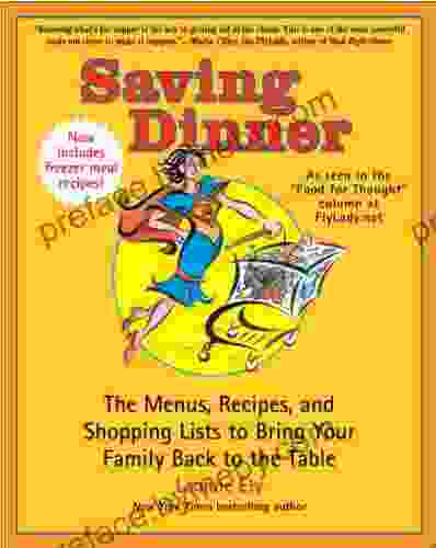 Saving Dinner: The Menus Recipes And Shopping Lists To Bring Your Family Back To The Table: A Cookbook