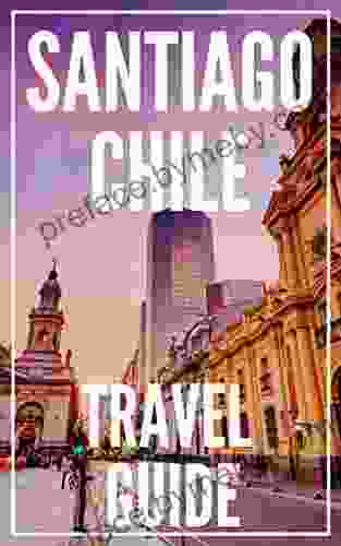 Santiago Travel Guide 2024 The Locals Travel Guide For Your Trip To Santiago (Chile)