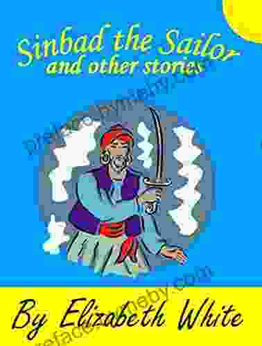 Sinbad the Sailor and other Stories Five Minute Bedtime Adventure Stories : Retold in easy to read words for preschool and children ages 6 8 (Elizabeth White for Children )