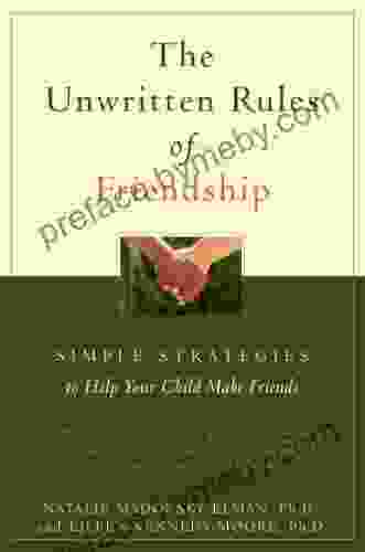 The Unwritten Rules Of Friendship: Simple Strategies To Help Your Child Make Friends