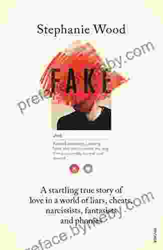 Fake: A Startling True Story Of Love In A World Of Liars Cheats Narcissists Fantasists And Phonies