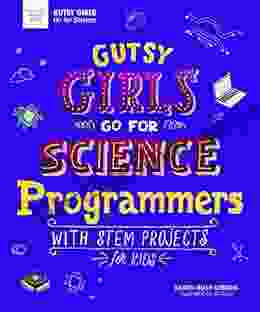 Gutsy Girls Go For Science: Programmers: With Stem Projects For Kids