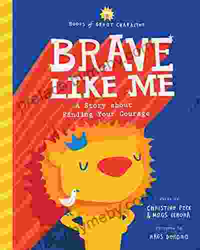 Brave Like Me: A Story About Finding Your Courage (Books Of Great Character)