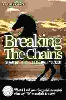 BREAKING THE CHAIN: Strategic Thinking To Empower Yourself: What If I Told You Successful Strategists Often Say No To Analysis Study?