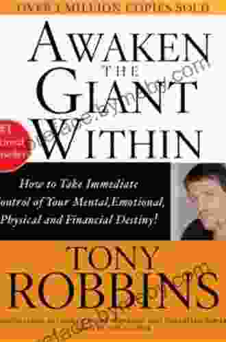 Awaken the Giant Within: How to Take Immediate Control of Your Mental Emotional Physical and Financial