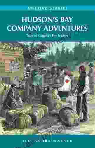 Hudson S Bay Company Adventures: Tales Of Canada S Fur Traders (Amazing Stories)