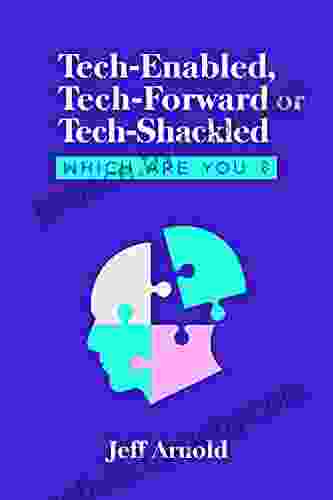 Tech Enabled Tech Forward Or Tech Shackled: Which Are You ?