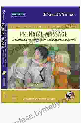 Prenatal Massage: A Textbook Of Pregnancy Labor And Postpartum Bodywork (Mosby S Massage Career Development)