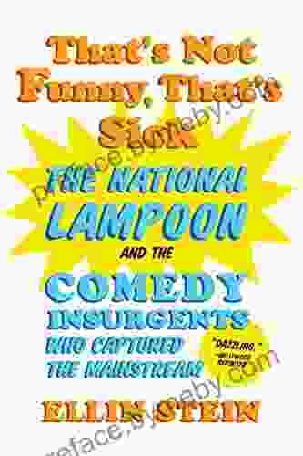 That S Not Funny That S Sick: The National Lampoon And The Comedy Insurgents Who Captured The Mainstream