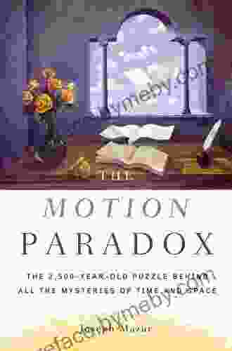 The Motion Paradox: The 2 500 Year Old Puzzle Behind All the Mysteries of Time and Space